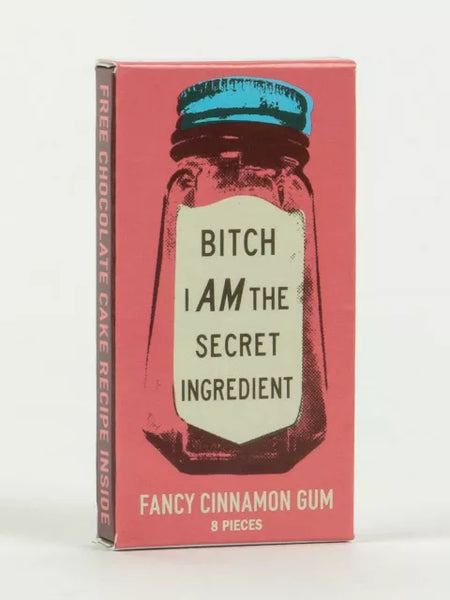 B*TCH I AM THE SECRET INGREDIENT GUM