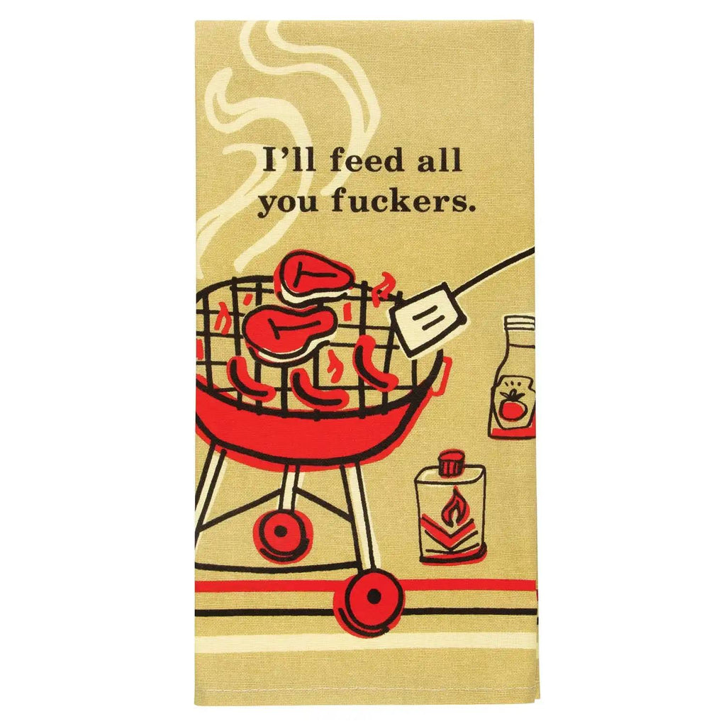 I’ll feed all you fuckers Dish Towel