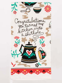 Congratulations, You Turned My Kitchen Into A Shithole Dish Towel
