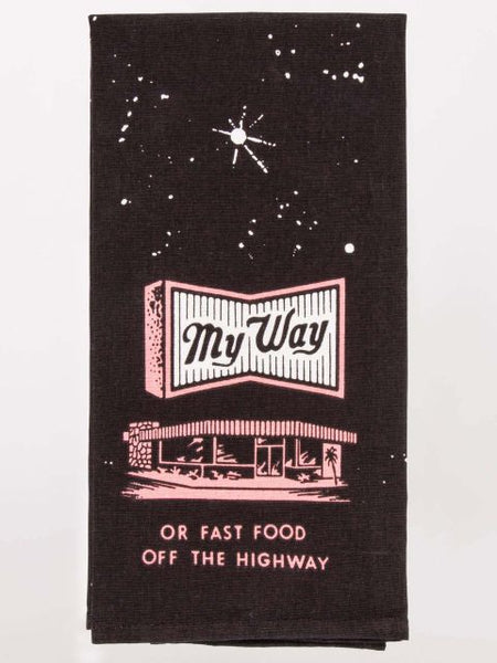 My Way or Fast Food Off the Highway Dish Towel