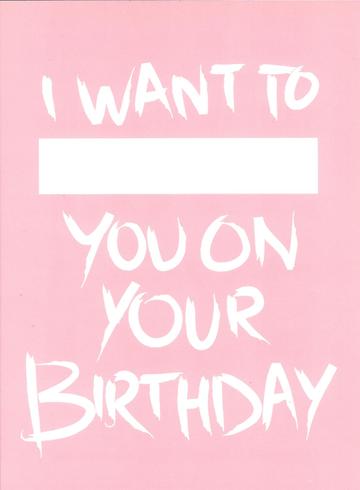 I WANT TO_____ BIRTHDAY CARD (PINK)